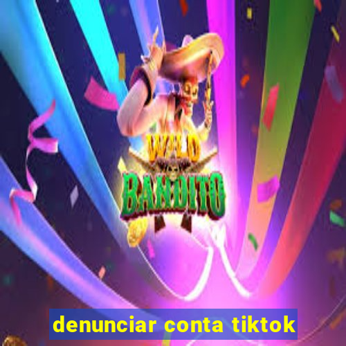 denunciar conta tiktok